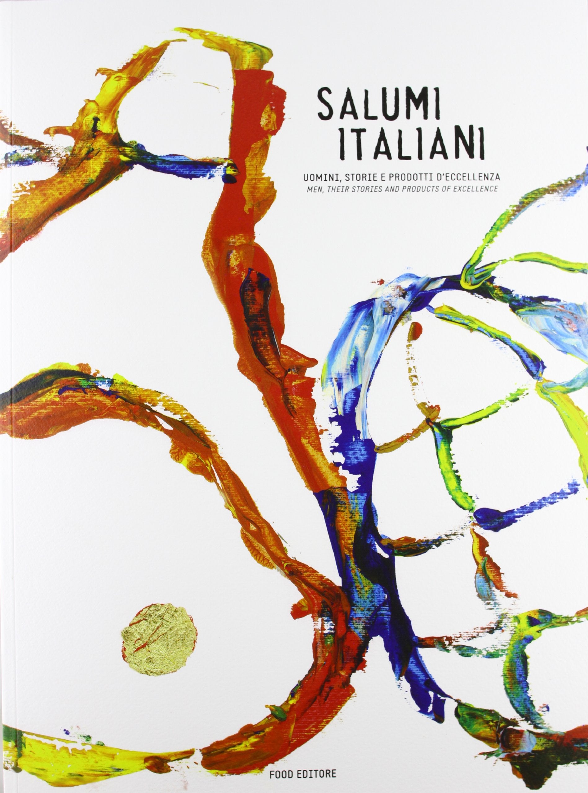 Salumi italiani. Uomini, storie e prodotti d'eccellenza-Men, their stories and products of excellence. Ediz. bilingue book