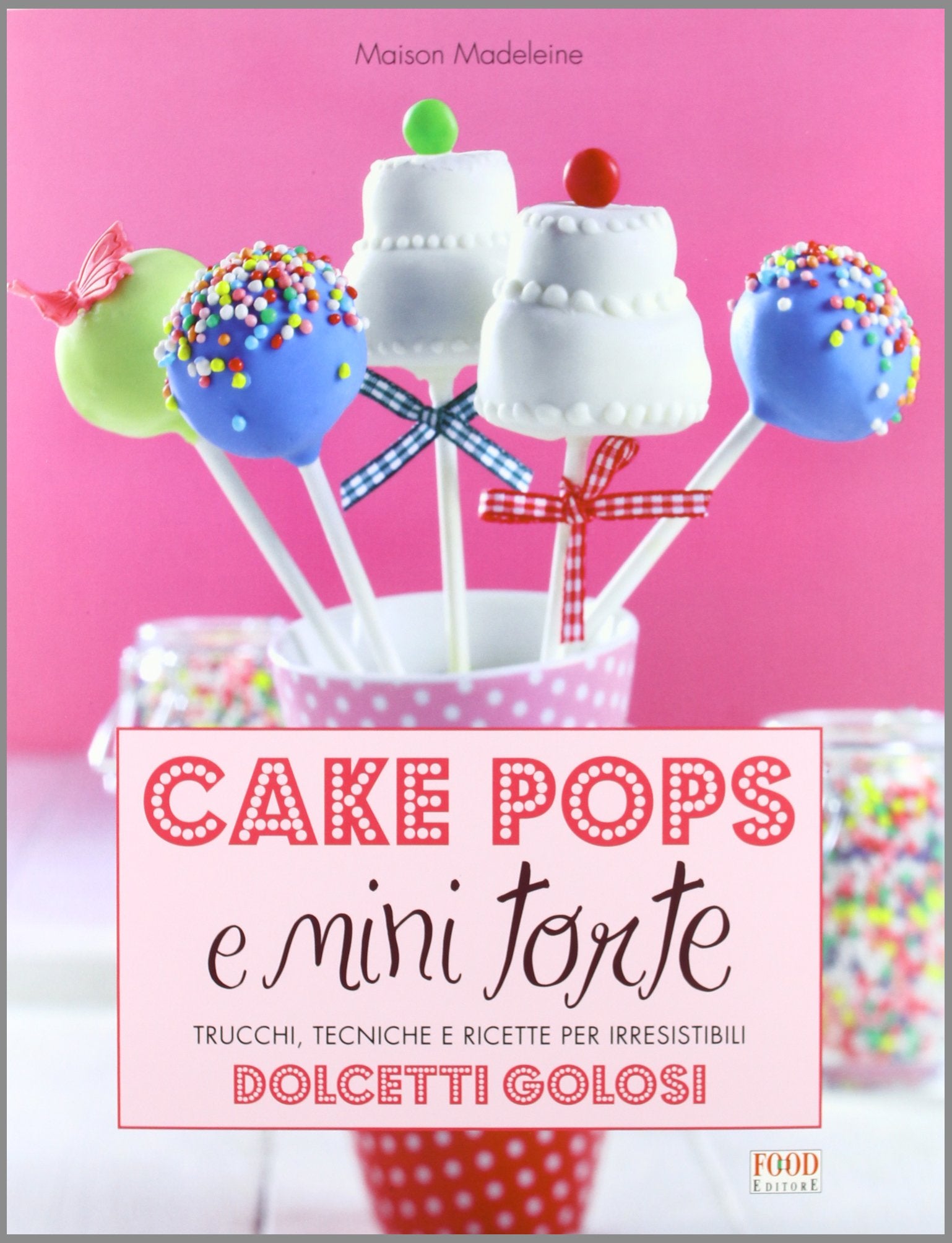 Cake pops e mini torte. Trucchi, tecniche e ricette per irresistibili dolcetti golosi. Ediz. illustrata Leisure, Home & Garden