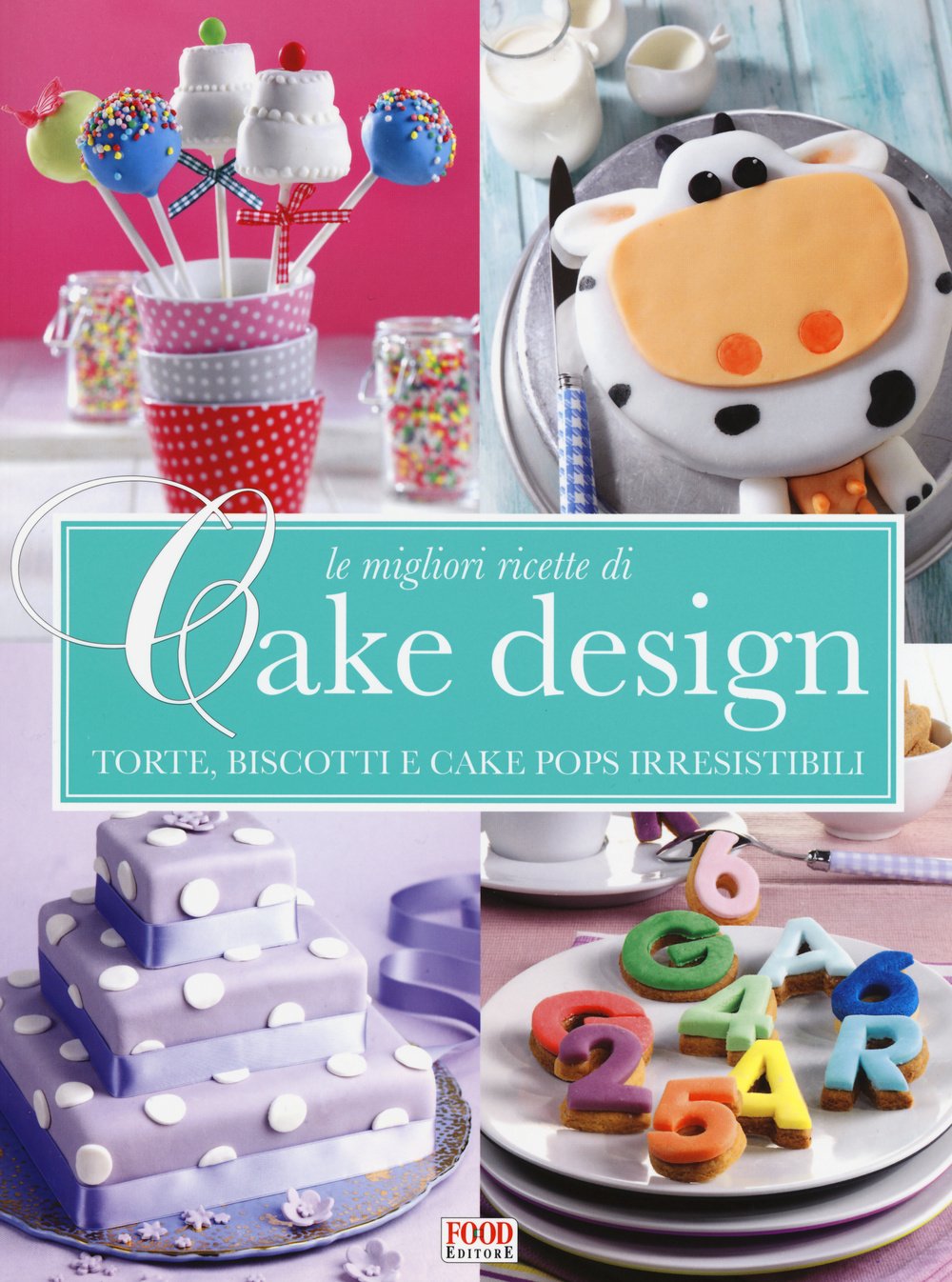 Le migliori ricette di Cake design. Torte, biscotti e cake pops irresistibili book