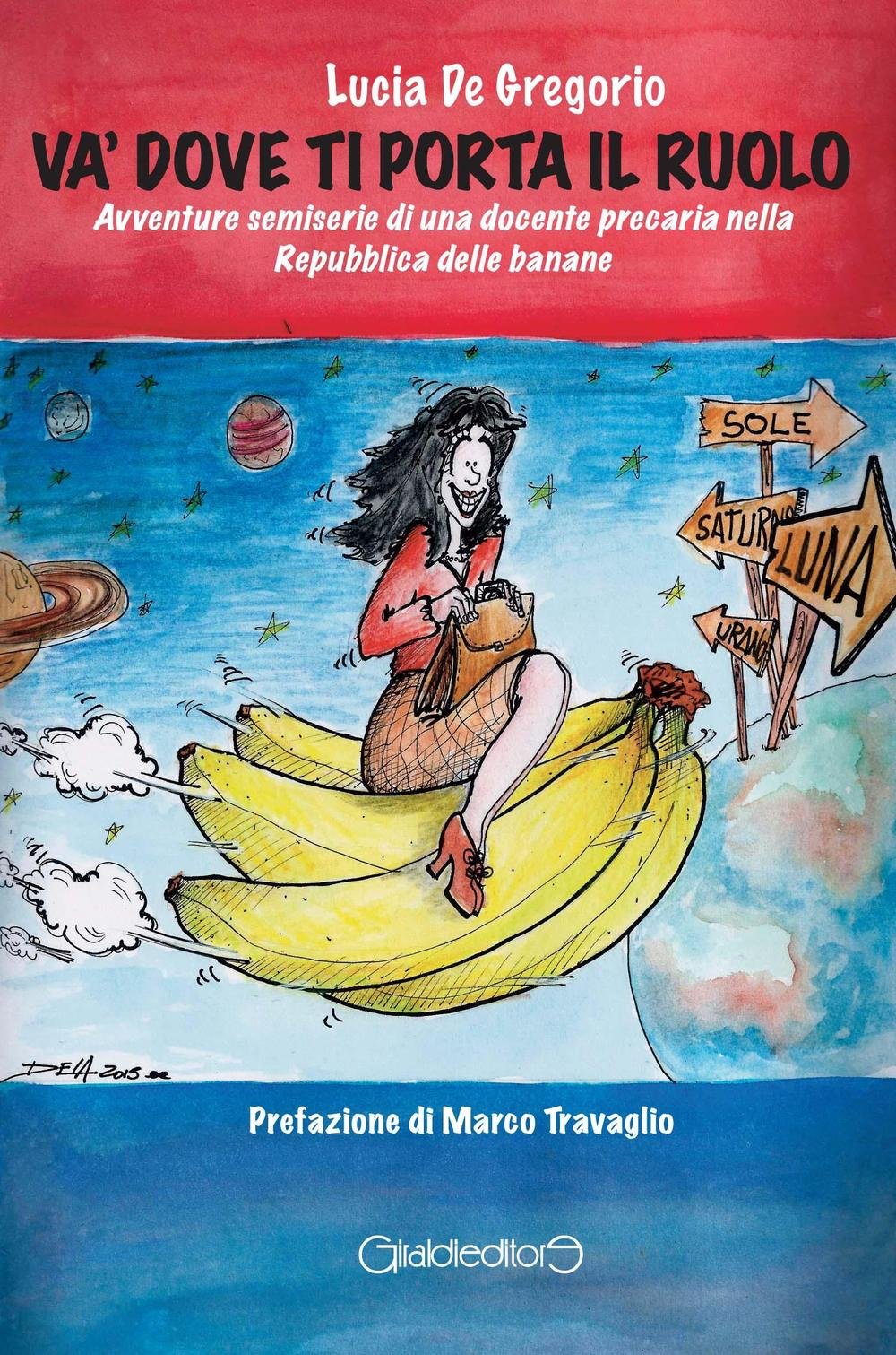 Và dove ti porta il ruolo. Avventure semiserie di una docente precaria nella Repubblica delle banane Contemporary literature