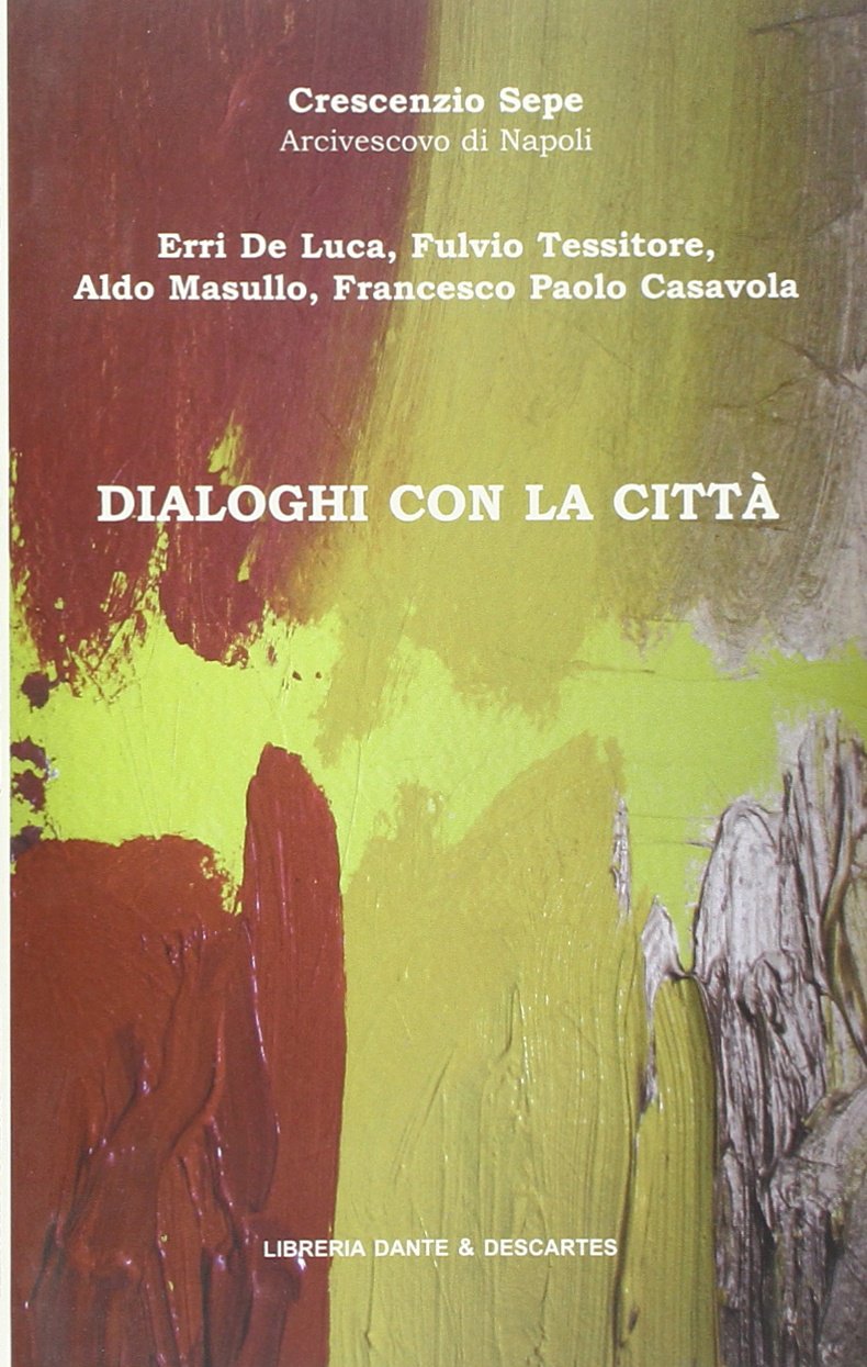 Dialogo con la città. Crescenzio Sepe dialoga con Erri de Luca book