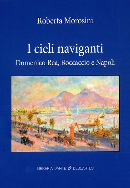 I cieli naviganti. Domenico Rea, Boccaccio e Napoli book