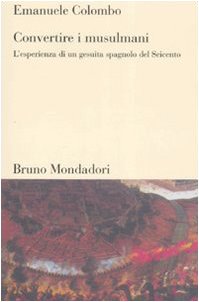 Convertire i musulmani. L'esperienza di un gesuita spagnolo del Seicento book