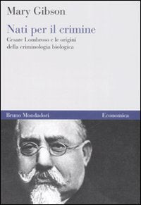 Nati per il crimine. Cesare Lombroso e le origini della criminologia biologica Social Sciences