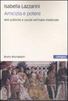 Amicizia e potere. Reti politiche e sociali nell'Italia medievale (Campus) Politics & History