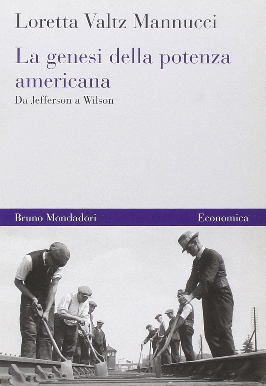 La genesi della potenza americana. Da Jefferson a Wilson Politics & History