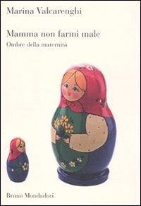 Mamma non farmi male. Ombre della maternità Medicine