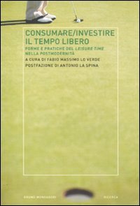 Consumare-investire il tempo libero. Forme e pratiche del leisure time nella postmodernità book