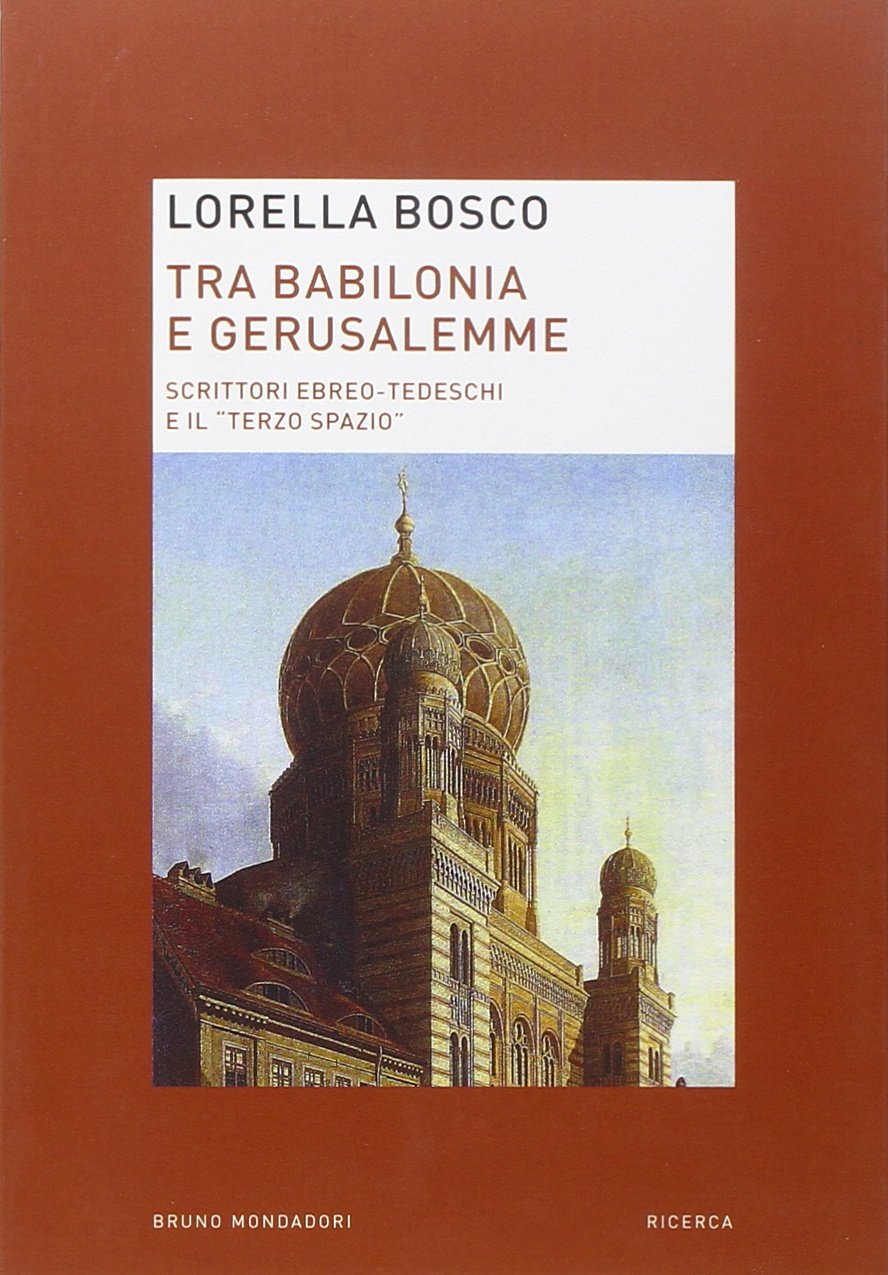 Tra Babilonia e Gerusalemme. Scrittori ebreo-tedeschi e il «terzo spazio» (Ricerca) Religion & Esotericism