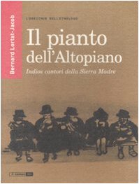 Il pianto dell'Altopiano. Indios cantori della Sierra Madre book