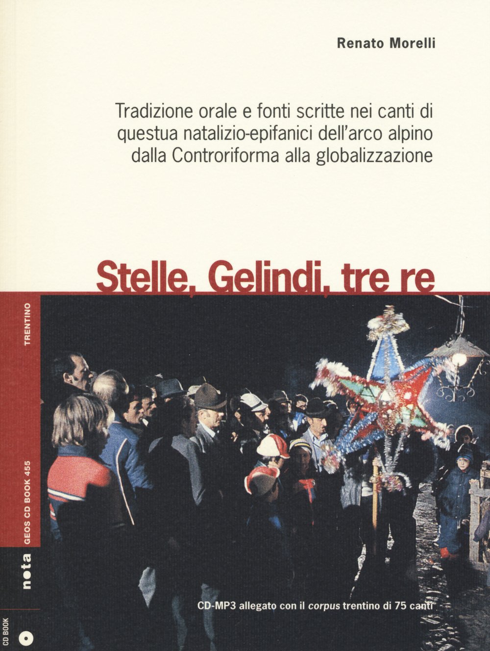 Stelle, gelindi, tre re. Tradizione orale e fonti scritte nei canti di questua natalizio-epifanici dell'arco alpino dalla Controriforma.. Social Sciences
