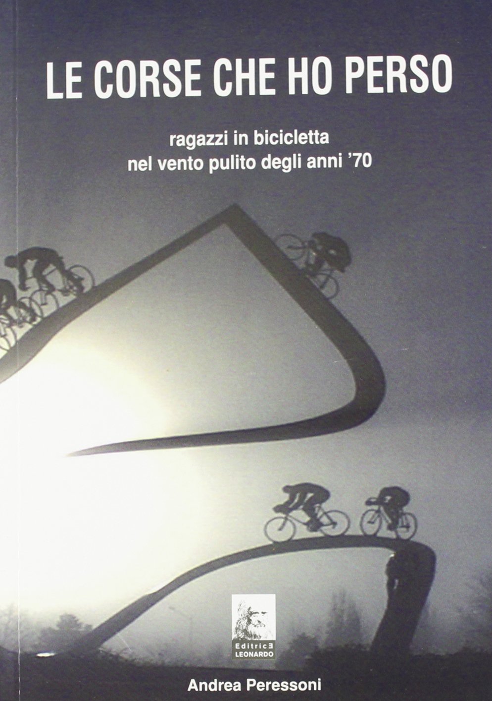 Le corse che ho perso. Ragazzi in bicicletta nel vento pulito degli anni 70 book