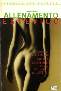 Allenamento estetico. Tecniche di allenamento, consigli e suggerimenti mirati al miglioramento dell'aspetto book