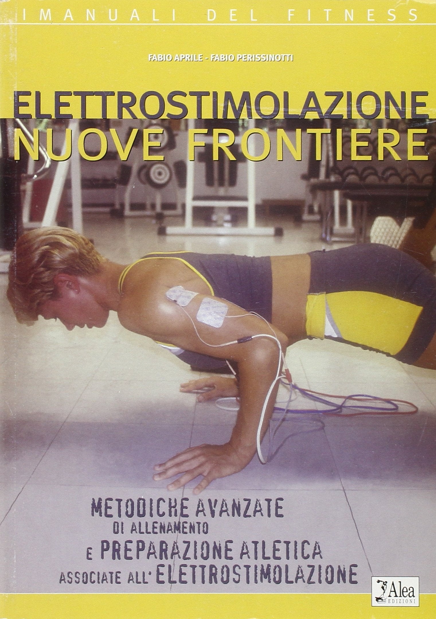 Elettrostimolazione nuove frontiere. Nuove frontiere metodiche avanzate di allenamento e preparazione atletica associate all'elettrostimolazione (I manuali del fitness) Leisure & Fun