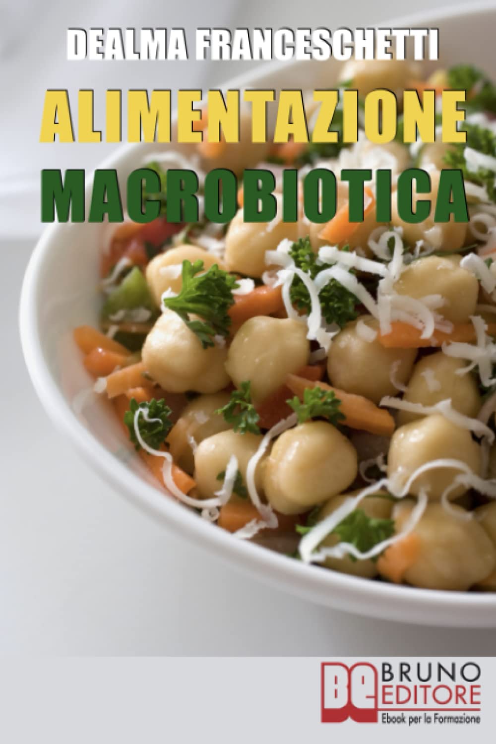 L'Alimentazione Macrobiotica: Come Vivere il Cibo in Maniera Naturale e Immediata per un Corpo Forte e in Salute book