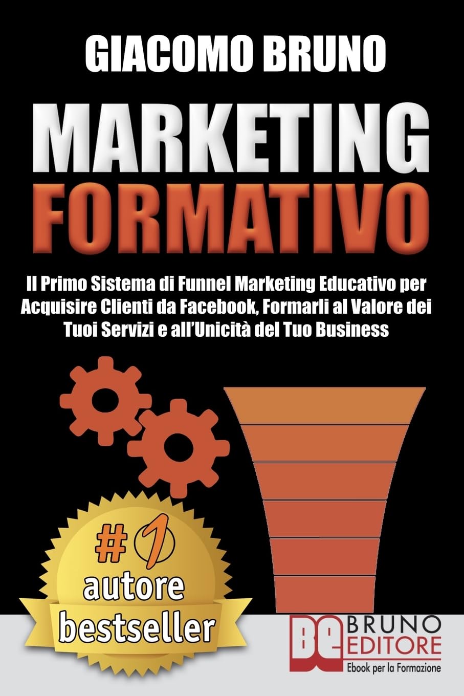 Marketing Formativo: Il Nuovo Sistema di Marketing per Acquisire Clienti, Alzare i Profitti e Aumentare le Vendite Business, Finance & Career