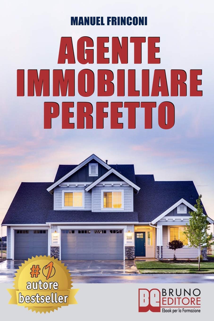 Agente Immobiliare Perfetto: Tecniche e Strategie Per Diventare Un Agente Di Successo e Vendere Case Passando Dalla Vendita Alla Consulenza Immobiliare book