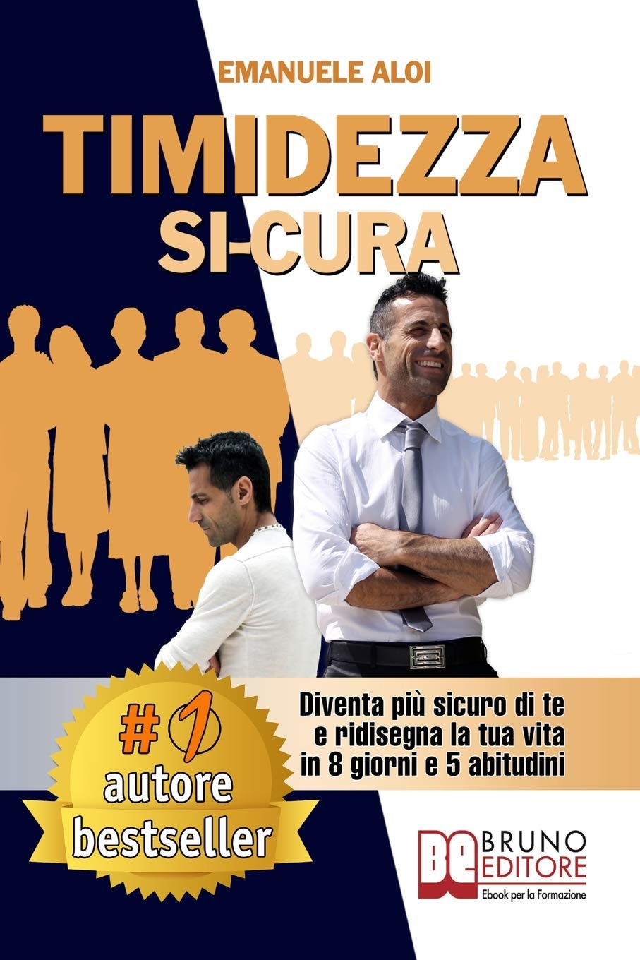 Timidezza Si-Cura: Diventa Più Sicuro Di Te e Ridisegna La Tua Vita In 8 Giorni e 5 Abitudini Lifestyle