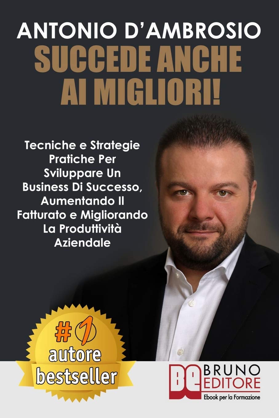 Succede Anche Ai Migliori!: Tecniche e Strategie Pratiche Per Sviluppare Un Business Di Successo, Aumentando Il Fatturato e Migliorando La Produtt book