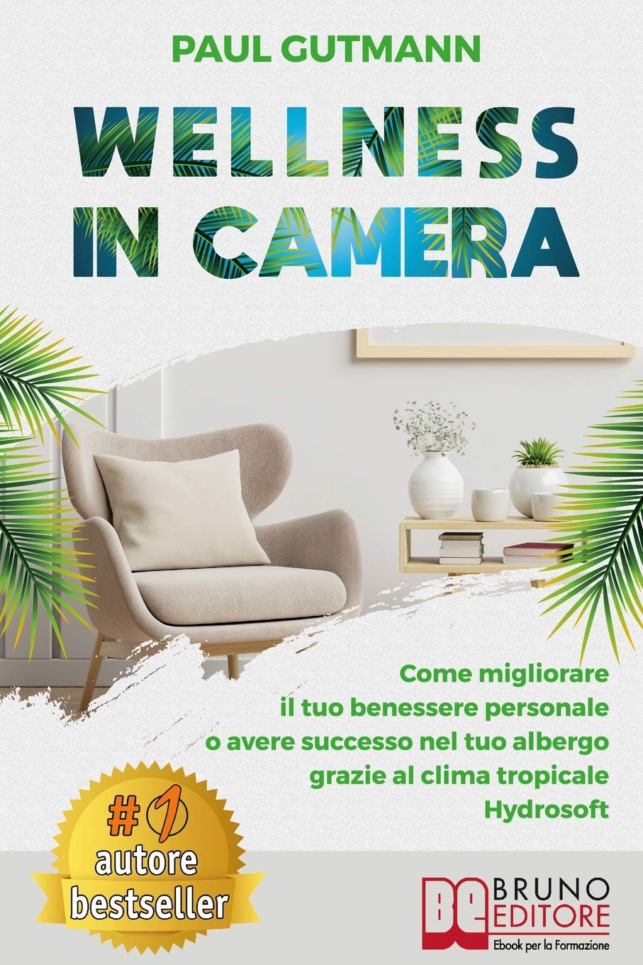 Wellness In Camera: Come Migliorare Il Tuo Benessere Personale o Avere Successo Nel Tuo Albergo Grazie Al Clima Tropicale Hydrosoft book
