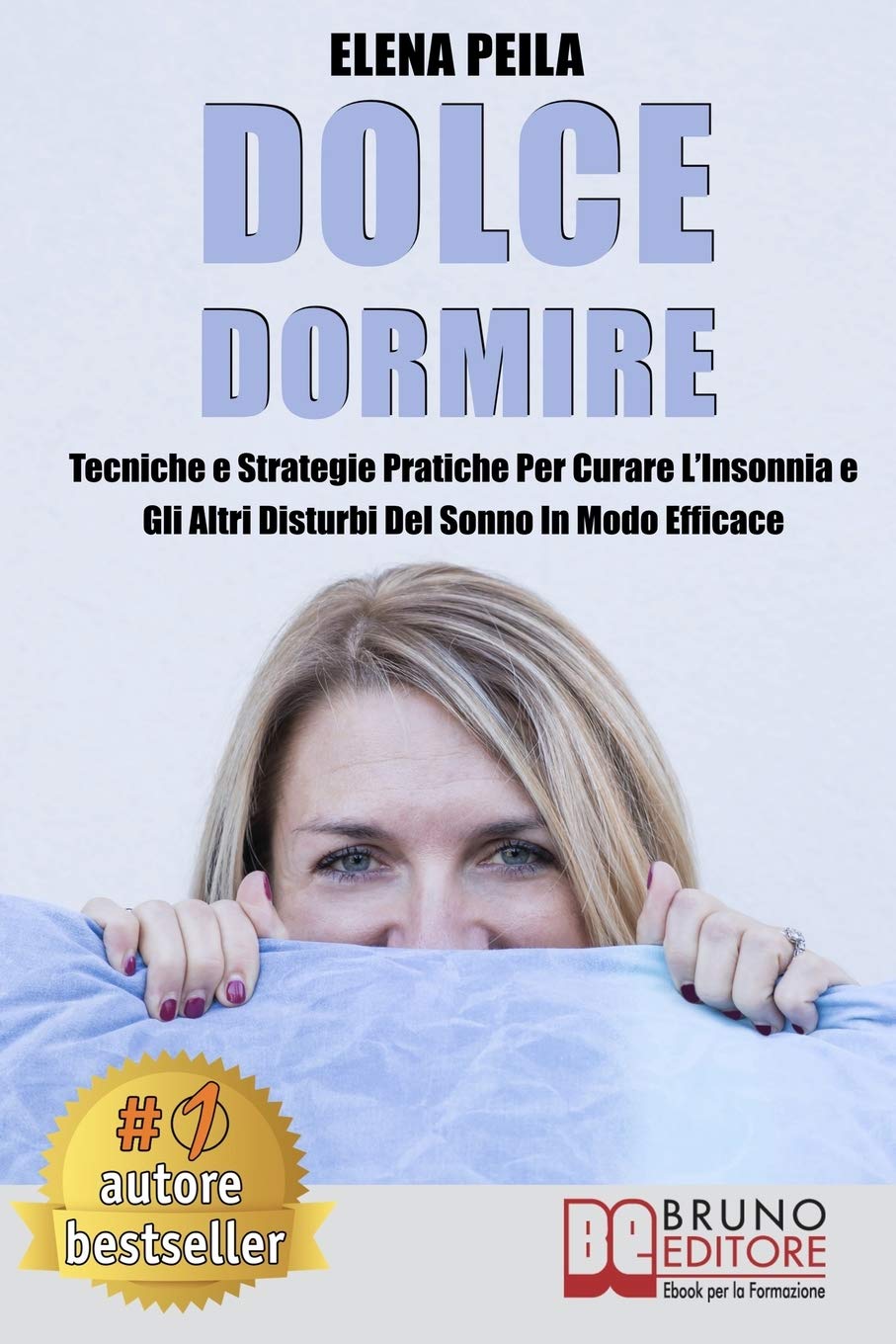 Dolce Dormire: Tecniche e Strategie Pratiche Per Curare L'Insonnia e Gli Altri Disturbi Del Sonno In Modo Efficace Health, Nutrition & Fitness