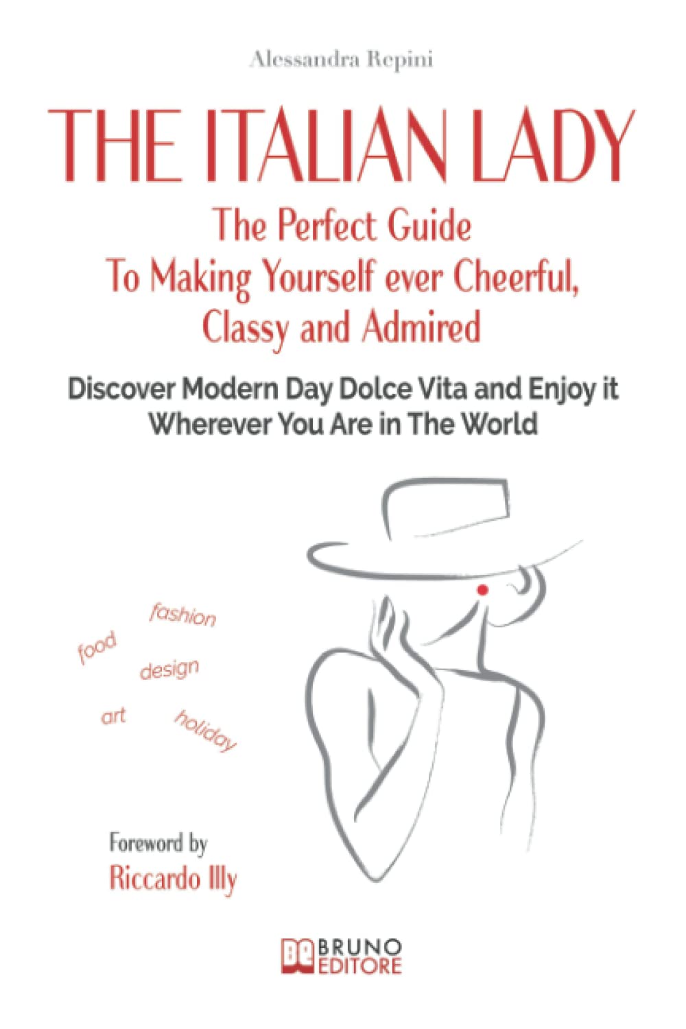 The Italian Lady: The Perfect Guide To Making Yourself ever Cheerful, Classy and Admired. Discover Modern Day Dolce Vita and Enjoy it Wherever You Are in The World Self-help