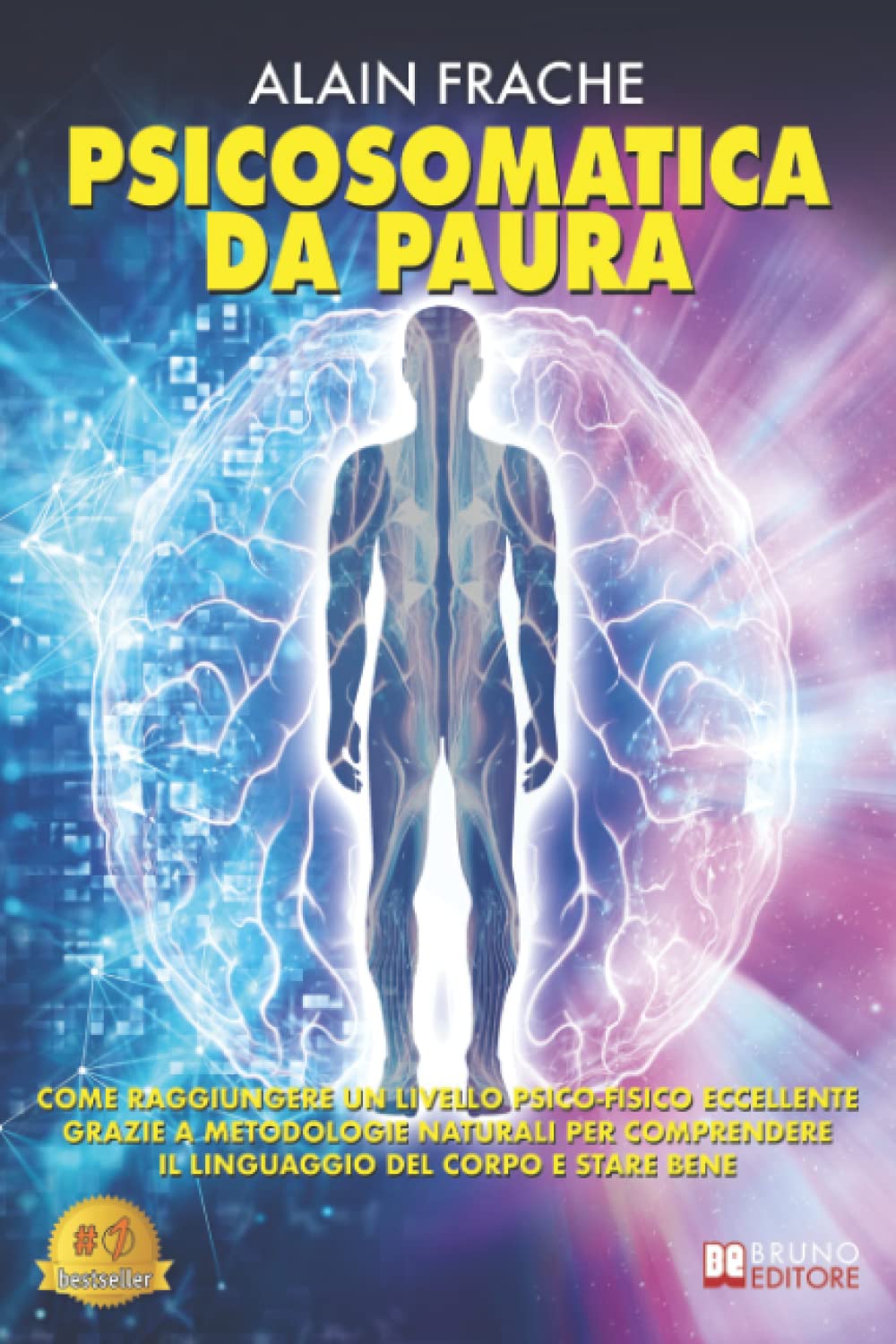 Psicosomatica Da Paura: Come Raggiungere Un Livello Psico-Fisico Eccellente Grazie A Metodologie Naturali Per Comprendere Il Linguaggio Del Corpo E Stare Bene book