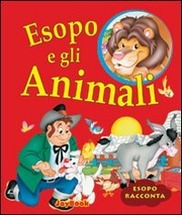 Esopo e gli animali. Ediz. illustrata (Esopo racconta) Fairy Tales & Legends