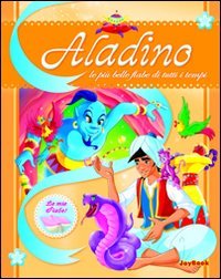 Aladino. Ediz. illustrata (Le più belle fiabe di tutti i tempi) Fairy Tales & Legends
