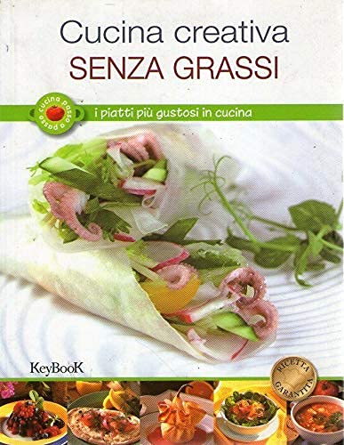 Cucina creativa senza grassi. I piatti più gustosi in cucina book