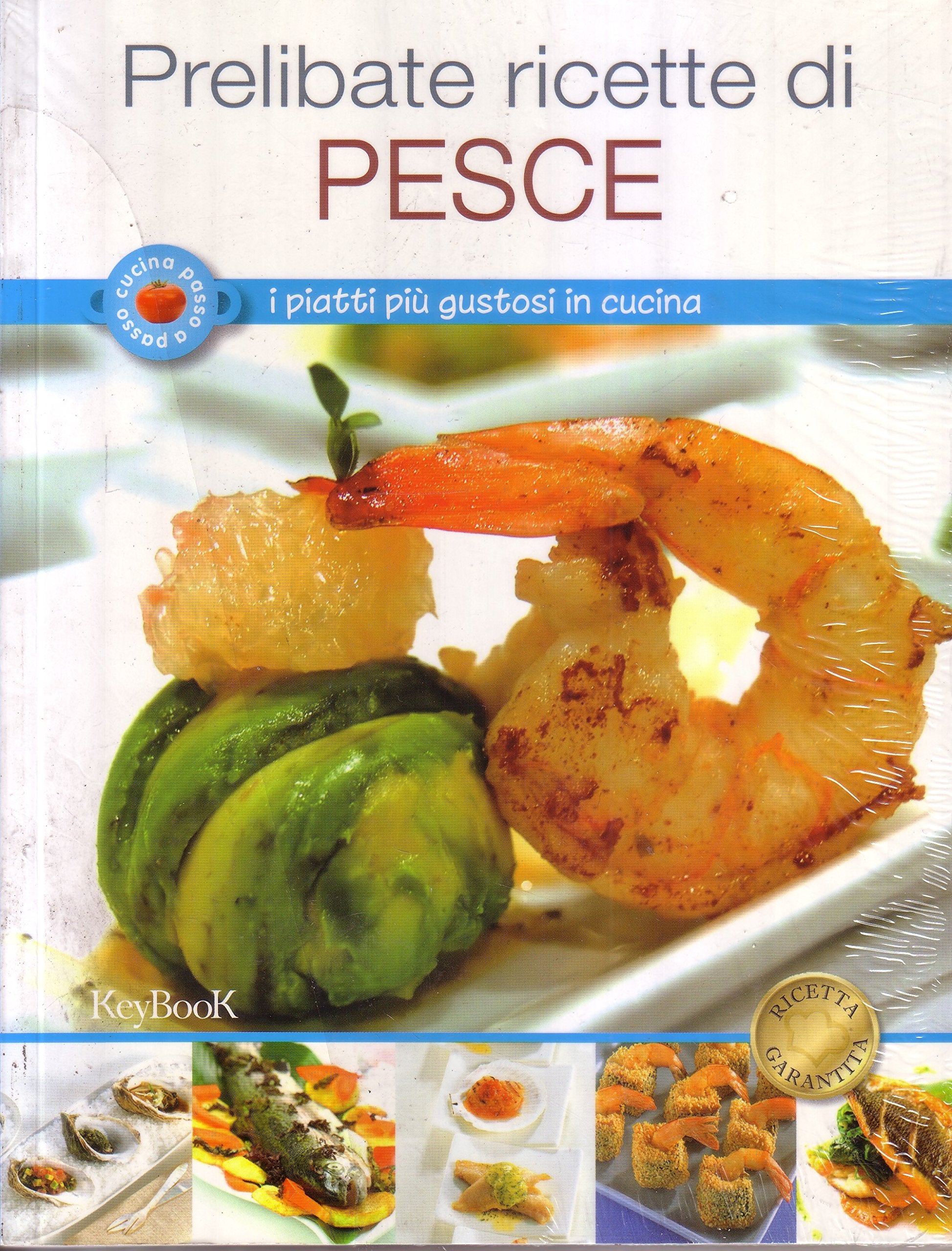 PRELIBATE RICETTE di PESCE i piatti piu' gustosi in cucina Cucina passo a passo book