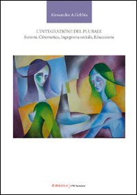 L'integrazione del plurale. Sistemi, cibernetica, ingegneria sociale, educazione book