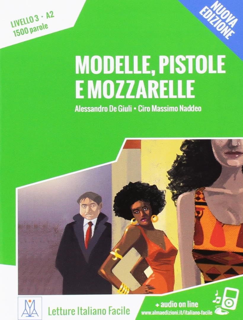 Modelle, pistole e mozzarelle. Livello 3 A2 + MP3 audio. Nuova edizione: Modelle, pistole e mozzarelle. Libro + online MP3 audio (Italiano facile) Learning & Reference