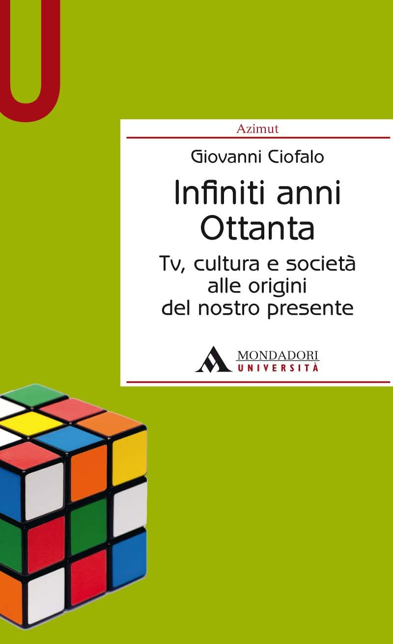 Infiniti anni Ottanta. Tv, cultura e società alle origini del nostro presente Media & Communication
