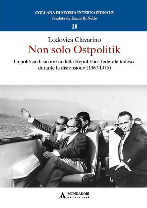 Non solo Ostpolitik. La politica di sicurezza della Repubblica federale tedesca durante la distensione (1967-1975) Politics & History