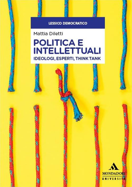 Politica e intellettuali. Ideologi, esperti, think tank (Lessico democratico) Books