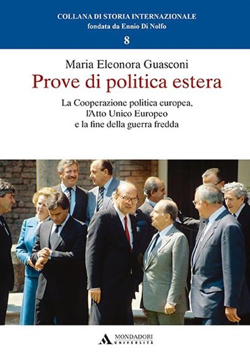 Prove di politica estera. La cooperazione politica europea, l'Atto Unico Europeo e la fine della guerra fredda Politics & History