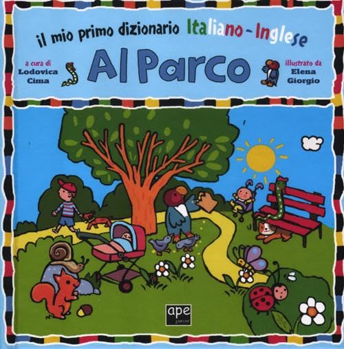Al parco. Il mio primo dizionario italiano-inglese. Ediz. bilingue book