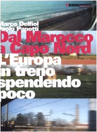 Dal Marocco a Capo Nord. L'Europa in treno spendendo poco book