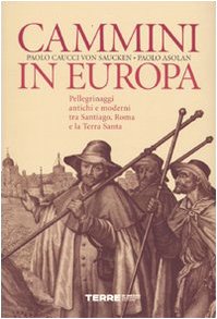 Cammini in Europa. Pellegrinaggi antichi e moderni tra Santiago, Roma e la Terra Santa book