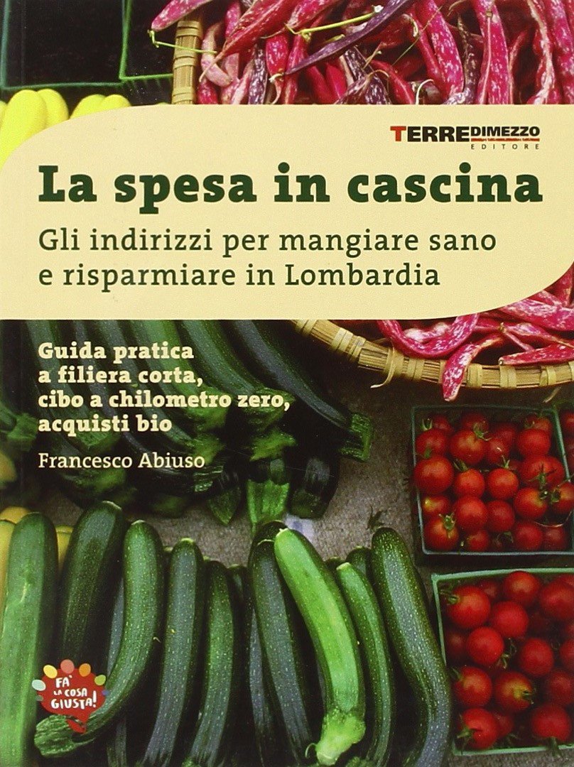 La spesa in cascina. Gli indirizzi per mangiare sano e risparmiare in Lombardia (Guide. Stili di vita) Leisure, Home & Garden