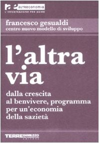 L'altra via. Dalla crescita al benvivere, programma per un'economia della sazietà (Altreconomia) Business, Finance & Career