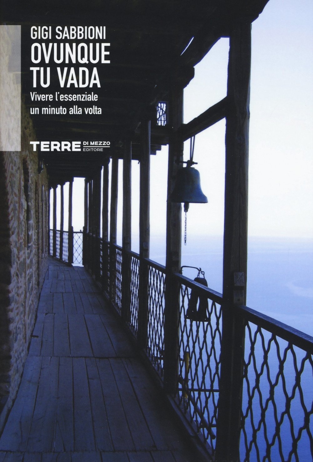 Ovunque tu vada. Vivere l'essenziale un minuto alla volta book