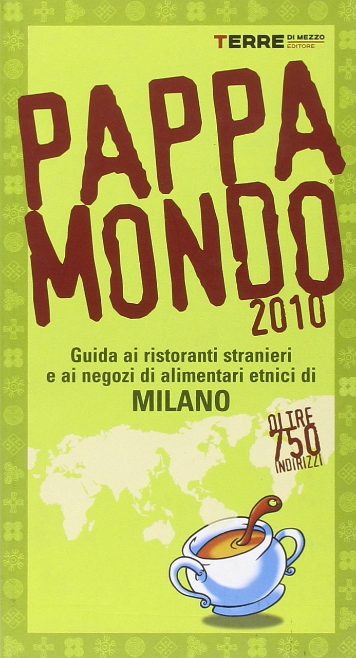 Pappamondo 2010. Guida ai ristoranti stranieri e ai negozi di alimentari etnici di Milano Books