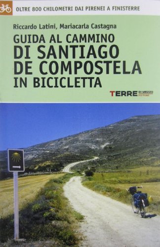Guida al cammino di Santiago de Compostela in bicicletta. Oltre 800 chilometri dai Pirenei a Finisterre Travel Books