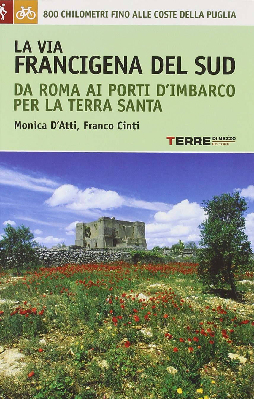 La via Francigena del sud da Roma ai porti d'imbarco per la Terra Santa. 800 chilometri fino alle coste della Puglia Leisure, Home & Garden