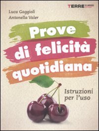 Prove di felicità quotidiana. Istruzioni per l'uso Lifestyle