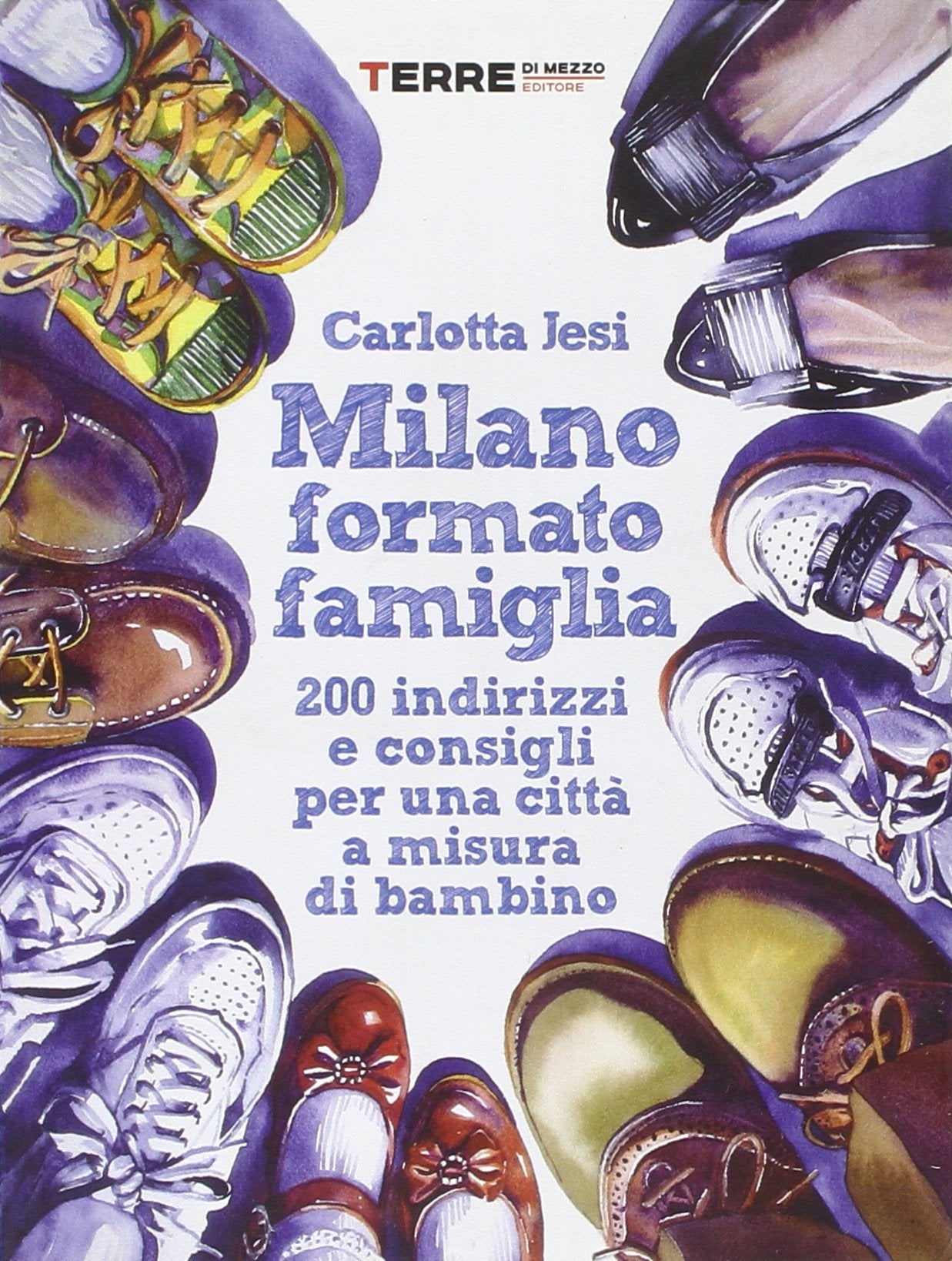 Milano formato famiglia. 200 indirizzi e consigli per una città a misura di bambino Leisure, Home & Garden