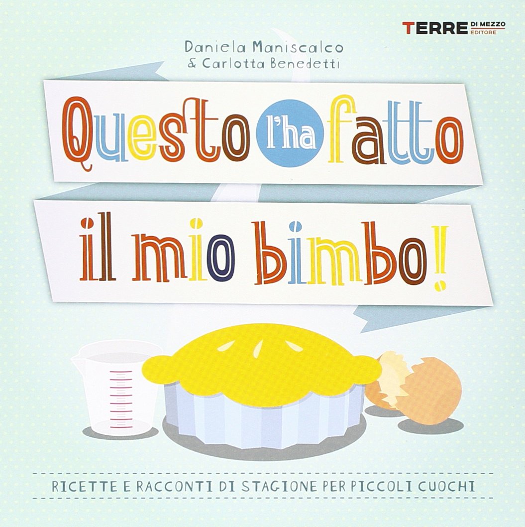 Questo l'ha fatto il mio bimbo! Ricette e racconti di stagione per i piccoli cuochi book