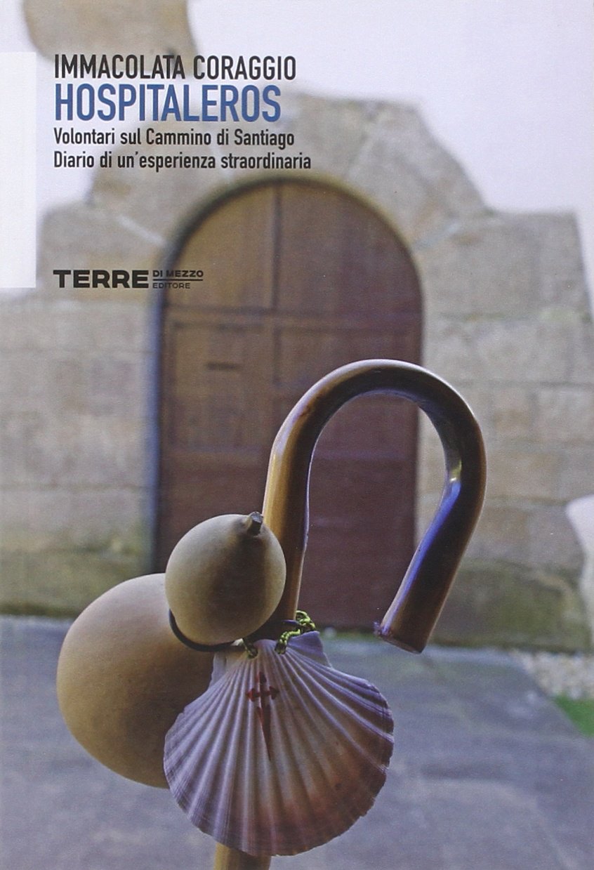 Hospitaleros. Volontari sul Cammino di Santiago. Diario di un'esperienza straordinaria book